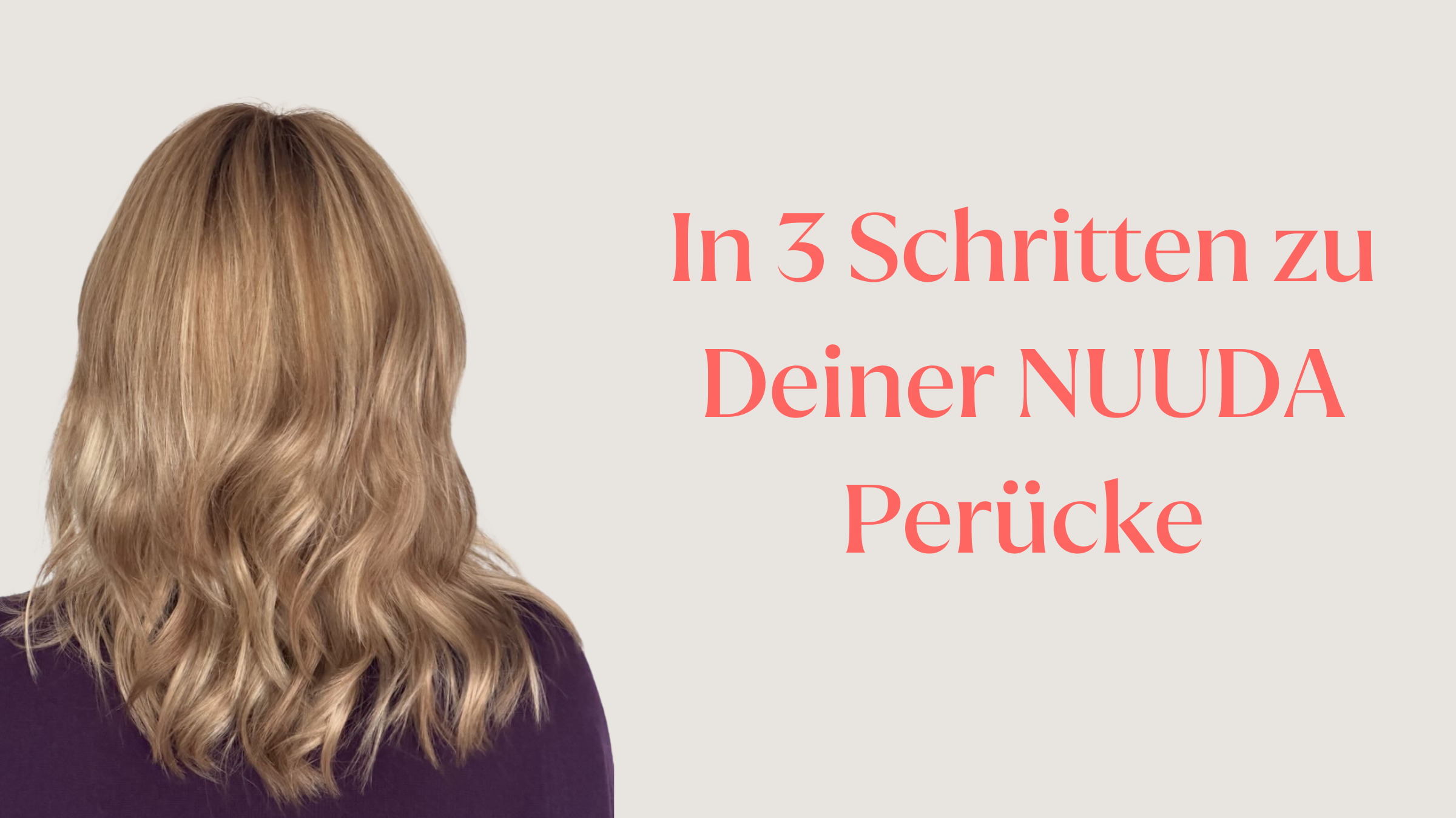 In nur 3 Schritten zu Deiner NUUDA Perücke