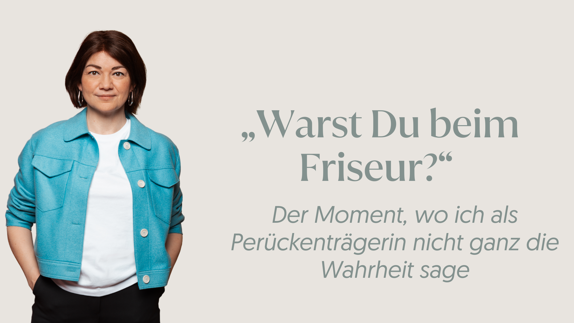 „Warst Du beim Friseur?“ Der Moment, wo ich als Perückenträgerin nicht ganz die Wahrheit sage
