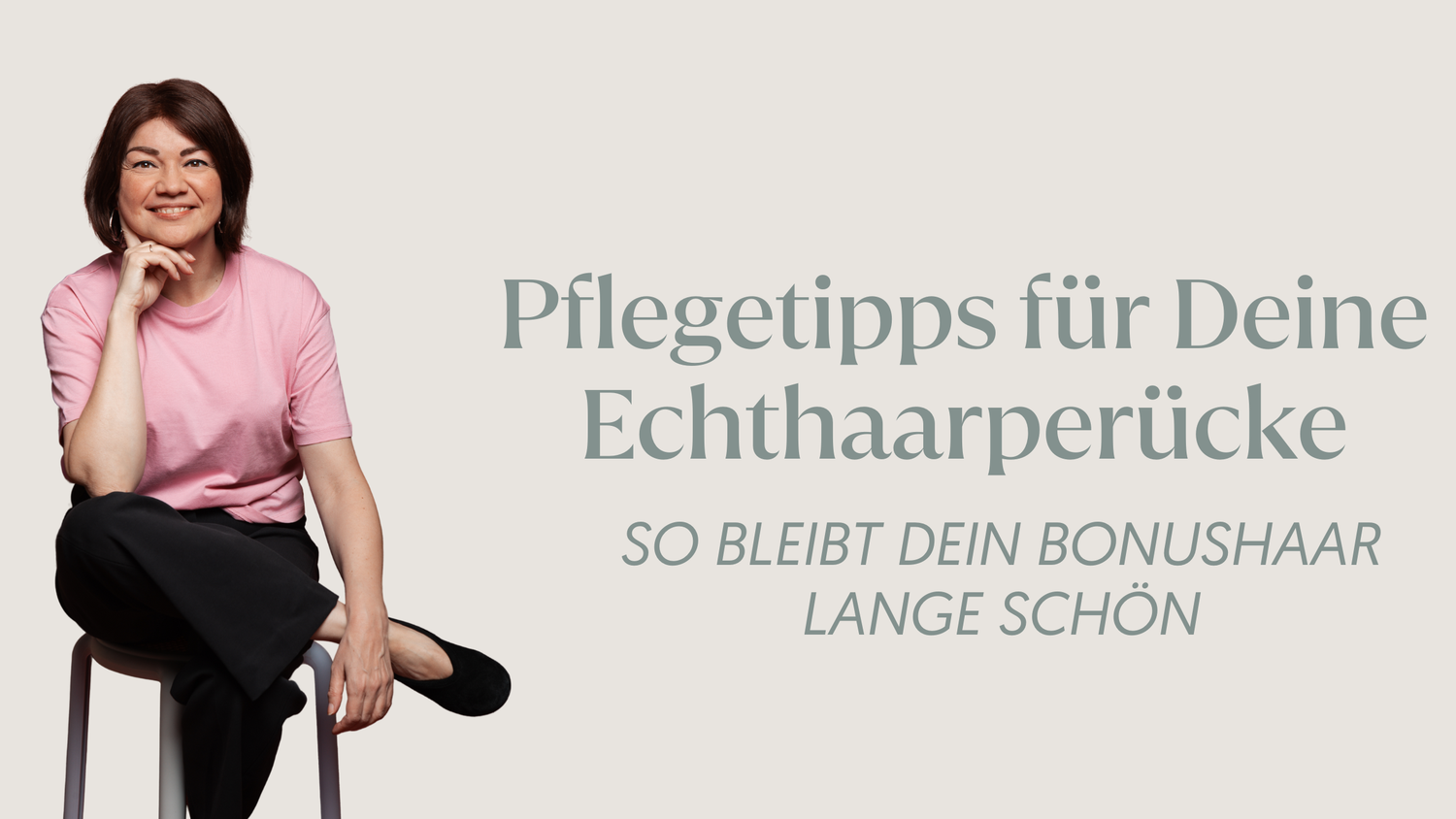 Pflegetipps für Deine Echthaarperücke – So bleibt Dein Bonushaar lange schön